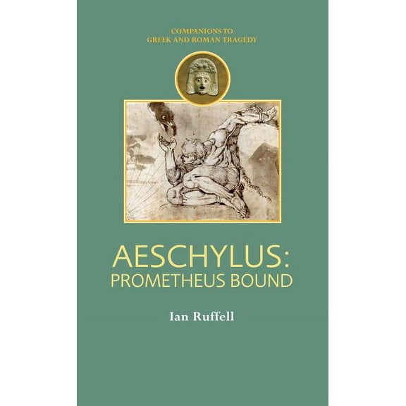 Companions to Greek and Roman Tragedy Aeschylus: Prometheus Bound, (Paperback)
