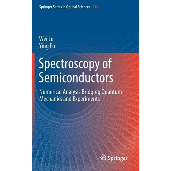 Springer Optical Sciences Spectroscopy of Semiconductors: Numerical Analysis Bridging Quantum Mechanics and Experiments, Book 215, (Hardcover)