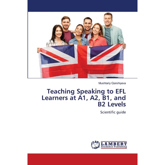 Teaching Speaking to EFL Learners at A1, A2, B1, and B2 Levels, (Paperback)