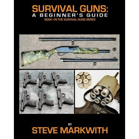 Survival Guns : A Beginner's Guide
