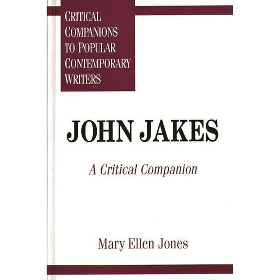 Critical Companions to Popular Contempor John Jakes: A Critical Companion, (Hardcover)