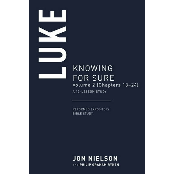 Reformed Expository Bible Studies: Luke: Knowing for Sure, Volume 2 (Chapters 11-24) (Paperback)