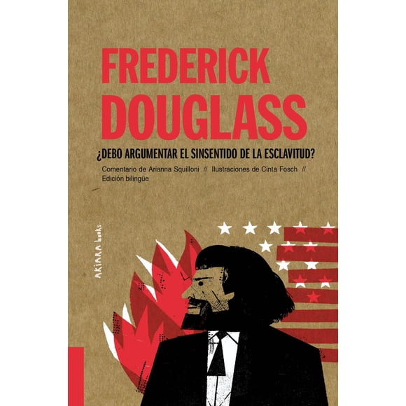 Frederick Douglass Akiara Books Discurso pronunciado por Frederick Douglass Con ocasión Del Día de la Independencia de los Estados Unidos en 1852