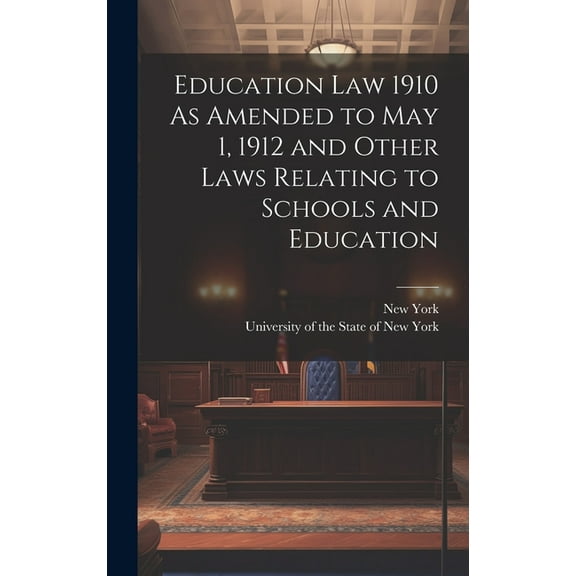 Education Law 1910 As Amended to May 1, 1912 and Other Laws Relating to Schools and Education, (Hardcover)