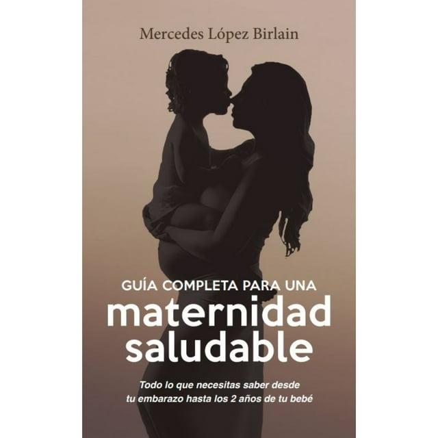 Guía completa para una maternidad saludable