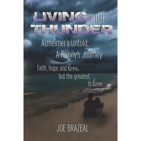 Living With Thunder: Alzheimer's Untold: A Family's Journey, (Paperback)