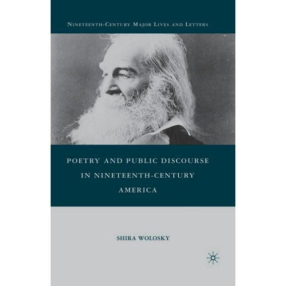Nineteenth-Century Major Lives and Lette Poetry and Public Discourse in Nineteenth-Century America, (Paperback)