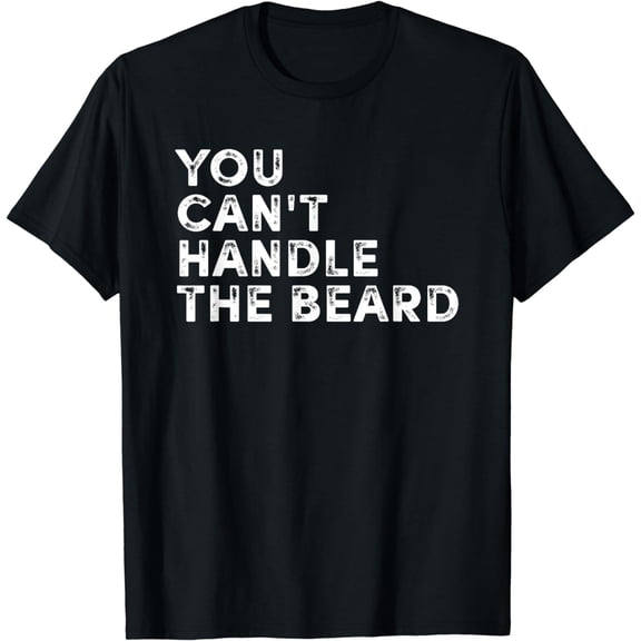 You Can't Handle The Beard Funny Ironic Cool T Shirt