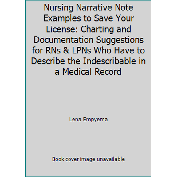 Pre-Owned Nursing Narrative Note Examples to Save Your License: Charting and Documentation Suggestions for RNs & LPNs Who Have to Describe the Indescribable in... (Paperback) 165656548X 9781656565488