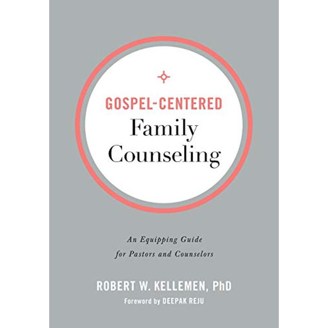 Gospel-Centered Family Counseling: An Equipping Guide for Pastors and Counselors