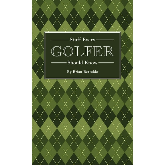 Stuff You Should Know Stuff Every Golfer Should Know, Book 15, (Hardcover)