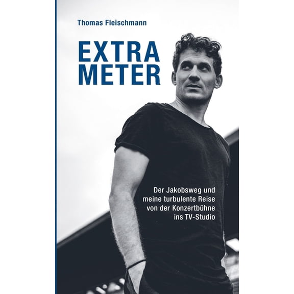 Extrameter: Der Jakobsweg und meine turbulente Reise von der KonzertbÃ¼hne ins TV-Studio, (Paperback)