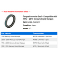 thumbnail image 2 of Torque Converter Seal - Compatible with 1992 - 2010 Mercury Grand Marquis 1993 1994 1995 1996 1997 1998 1999 2000 2001 2002 2003 2004 2005 2006 2007 2008 2009, 2 of 2