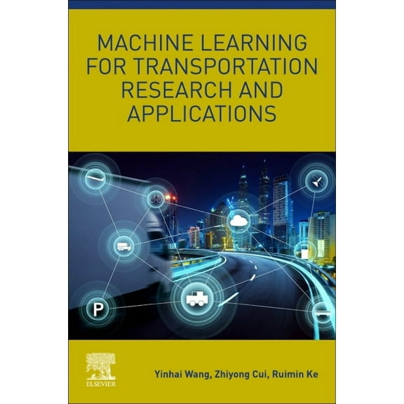 Machine Learning for Transportation Research and Applications, (Paperback)