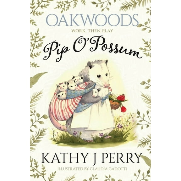 Oakwoods Pip O'Possum: Work, Then Play, Book 1, (Paperback)