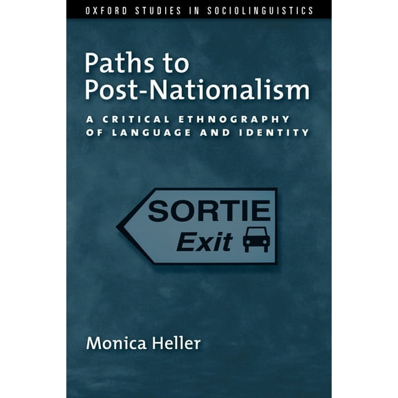 Oxford Studies in Sociolinguistics Paths to Post-Nationalism: A Critical Ethnography of Language and Identity, (Paperback)