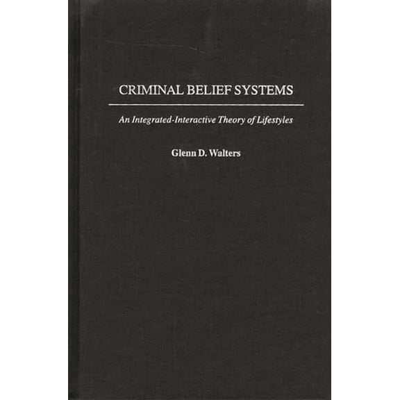 Criminal Belief Systems: An Integrated-Interactive Theory of Lifestyles, (Hardcover)