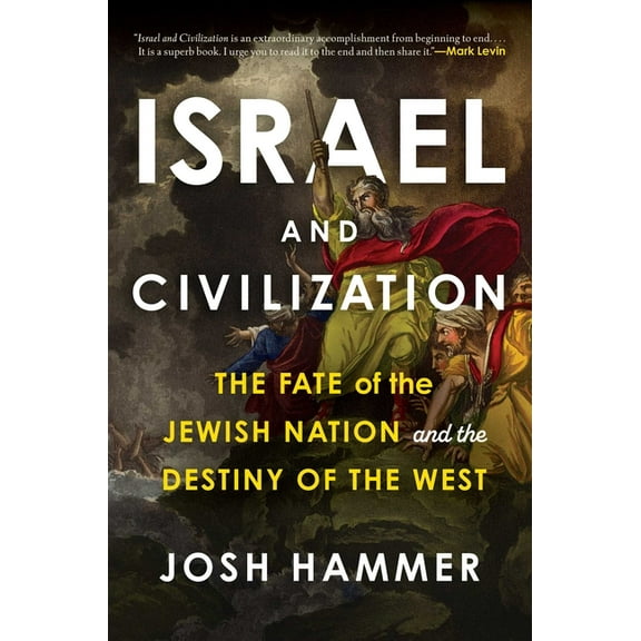 Israel and Civilization: The Fate of the Jewish Nation and the Destiny of the West, (Hardcover)