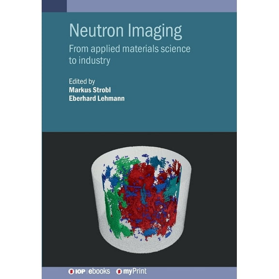 Neutron Imaging: From applied materials science to industry, (Paperback)
