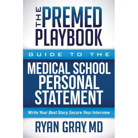The Premed Playbook: Guide to the Medical School Personal Statement : Write Your Best Story. Secure Your (Best Path To Medical School)