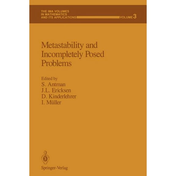 IMA Volumes in Mathematics and Its Appli Metastability and Incompletely Posed Problems, Book 3, (Paperback)