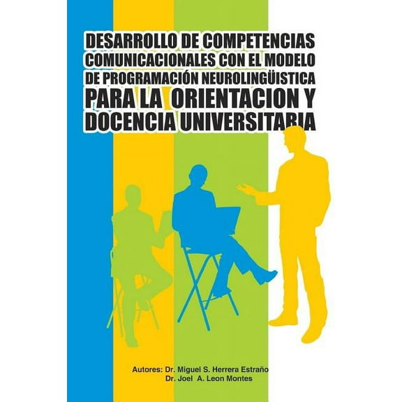 Desarrollo De Competencias Comunicacionales Con El Modelo De ProgramaciÃ³n NeurolingÃ¼istica Para La Orientacion Y Docencia Universitaria (Spanish Edition)
