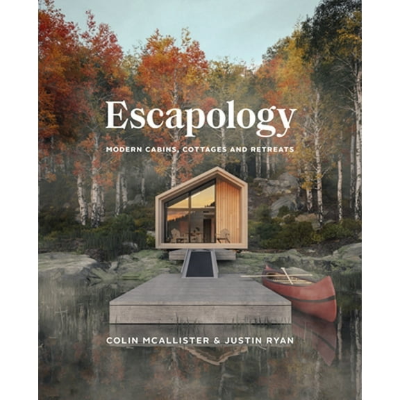 Escapology: Modern Cabins, Cottages and Retreats (Hardcover)