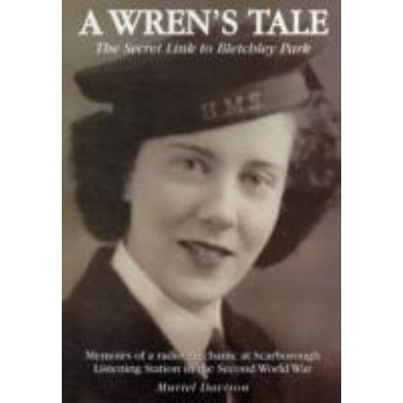 A Wren's Tale - the Secret Link to Bletchley Park: Memoirs of a Radio Mechanic at Scarborough Listening Station in the Second World War