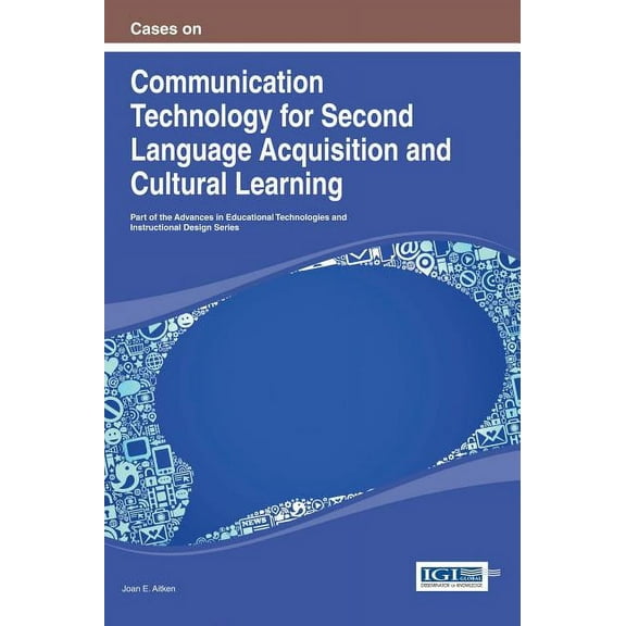 Cases on Communication Technology for Second Language Acquisition and Cultural Learning, (Hardcover)