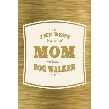 The Best Kind Of Mom Raises A Dog Walker: Family life grandpa dad men father's day gift love marriage friendship parenting wedding divorce Memory dati (The Best Kind Of Dog)