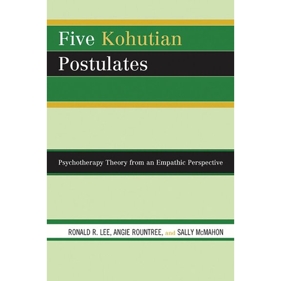 Five Kohutian Postulates: Psychotherapy Theory from an Empathic Perspective, (Paperback)
