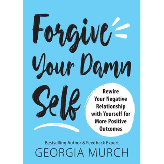 Pre-Owned Forgive Your Damn Self: Rewire Your Negative Relationship with Yourself for More Positive Outcomes (Paperback) 172824532X 9781728245324