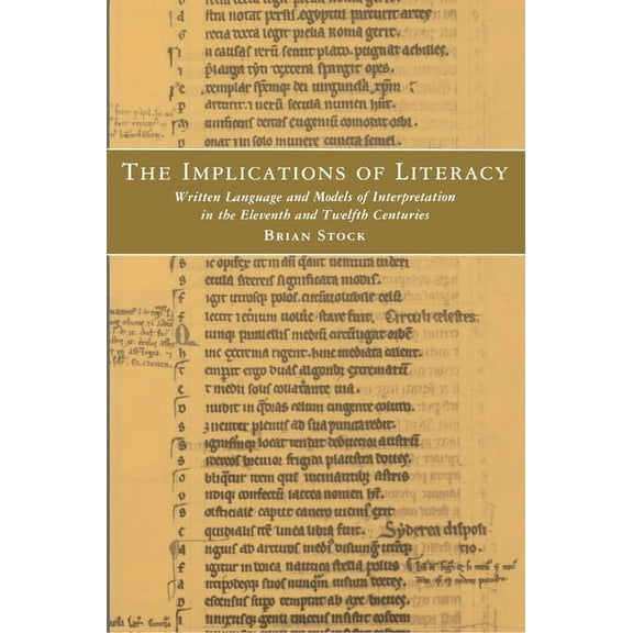 The Implications of Literacy: Written Language and Models of Interpretation in the 11th and 12th Centuries, (Paperback)