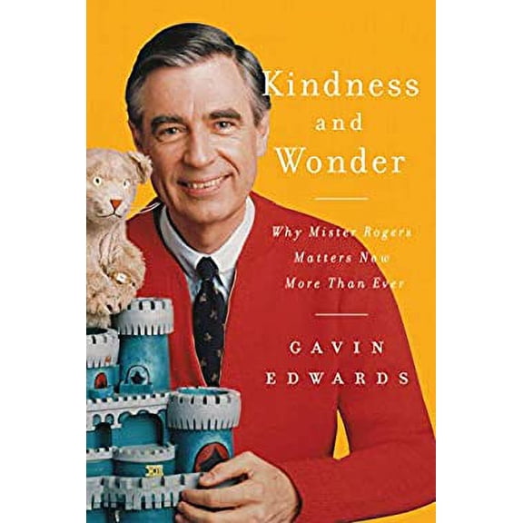Pre-Owned Kindness and Wonder: Why Mister Rogers Matters Now More Than Ever Hardcover Gavin Edwards