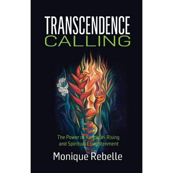 Transcendence Calling: The Power of Kundalini Rising and Spiritual Enlightenment, (Paperback)