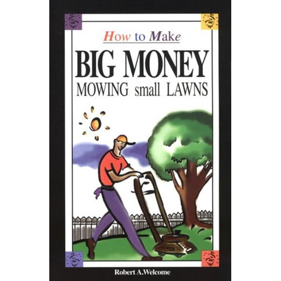 Pre-Owned How to Make Big Money Mowing Small Lawns (Paperback) 1568570805 9781568570808