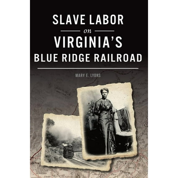 American Heritage Slave Labor on Virginia's Blue Ridge Railroad, (Paperback)