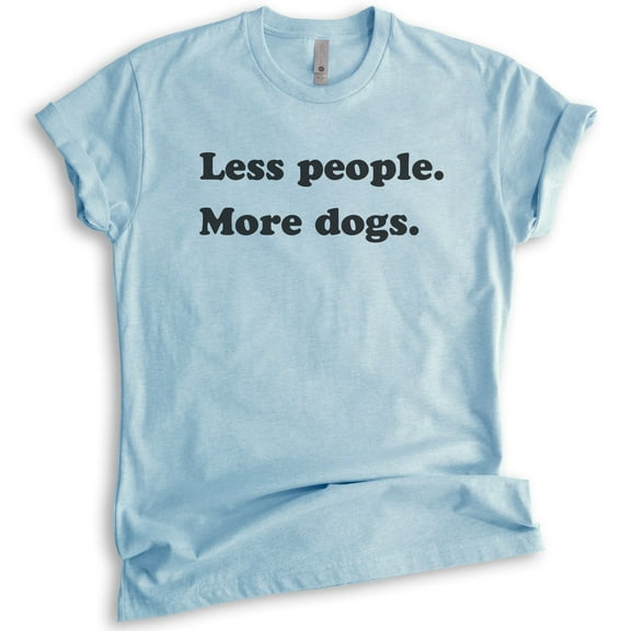 Less People More Dogs Shirt, Unisex Women's Men's Shirt, Dog Lover Shirt, Animal Shirt, Antisocial Tee, Heather Light Blue, Medium