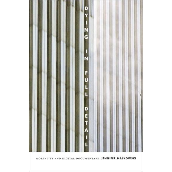 Dying in Full Detail: Mortality and Digital Documentary, (Paperback)