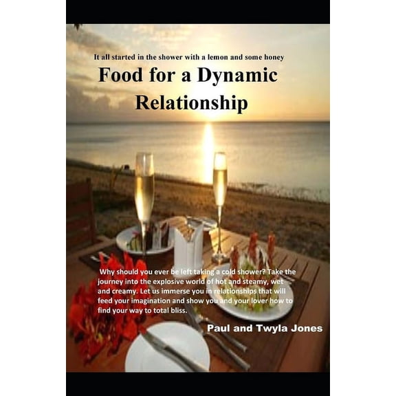 Food for a Dynamic Relationship: It all started in the shower with a lemon and some honey (Paperback)