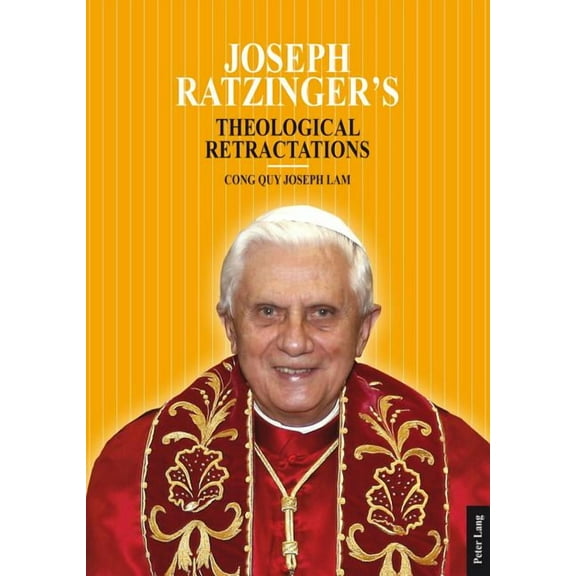 Joseph Ratzinger's Theological Retractations: Pope Benedict XVI on Revelation, Christology and Ecclesiology (Paperback)
