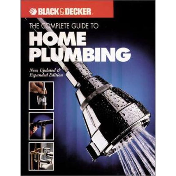 Pre-Owned The Complete Guide to Home Plumbing: New, Updated & Expanded Edition (Black & Decker Home Improvement Library) (Paperback) 0865734283 9780865734289