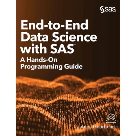 End-to-End Data Science with SAS: A Hands-On Programming Guide (Hardcover)