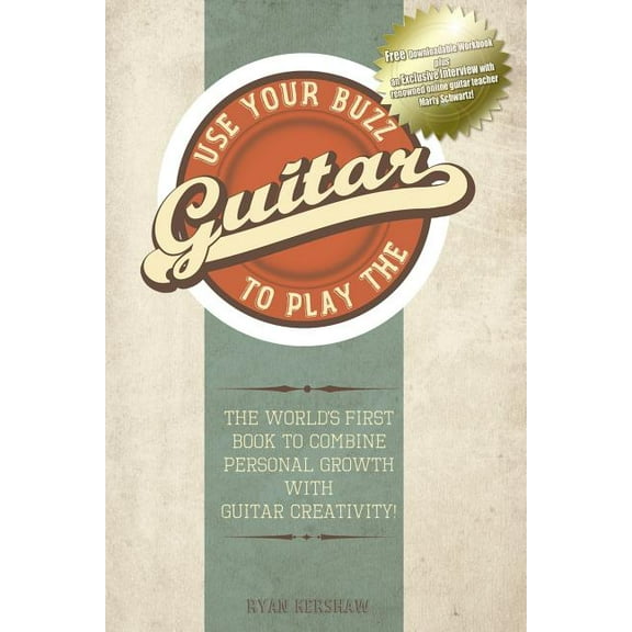 Use Your Buzz to Play the Guitar: The World's First Book to Combine Personal Growth with Guitar Creativity, (Paperback)