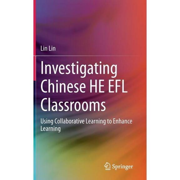 Investigating Chinese He EFL Classrooms: Using Collaborative Learning to Enhance Learning, (Hardcover)