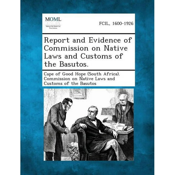 Report and Evidence of Commission on Native Laws and Customs of the Basutos., (Paperback)