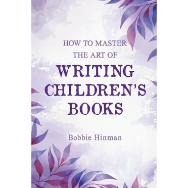 How to Master the Art of Writing Children's Books