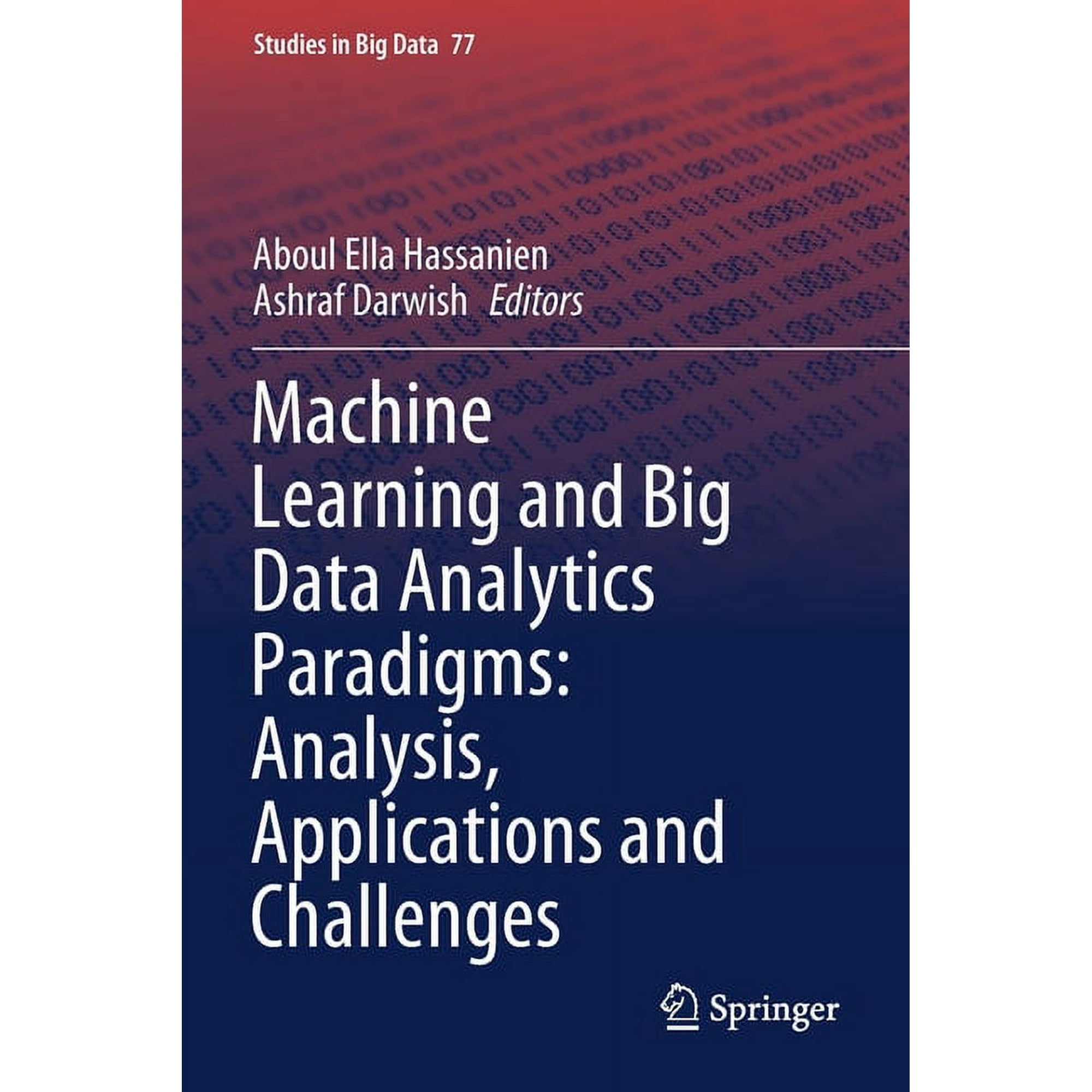 Studies in Big Data Machine Learning and Big Data Analytics Paradigms: Analysis Applications and Challenges Book 77 (Paperback)