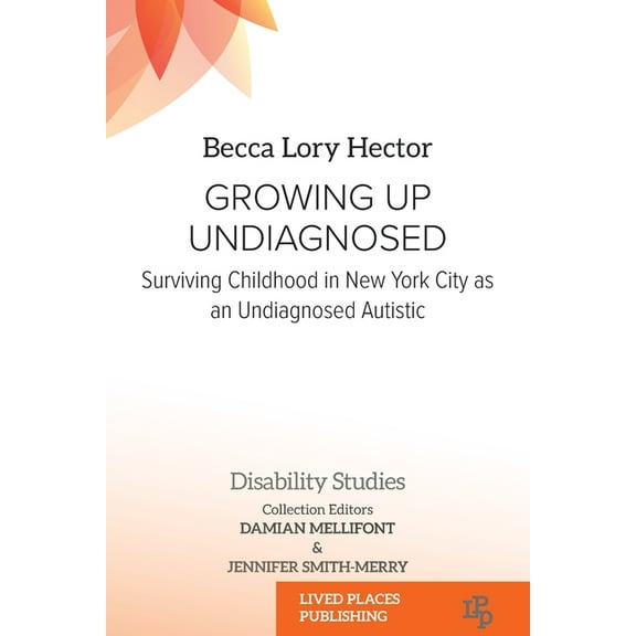 Disability Studies Growing Up Undiagnosed: Surviving Childhood in New York City as an Undiagnosed Autistic, (Paperback)