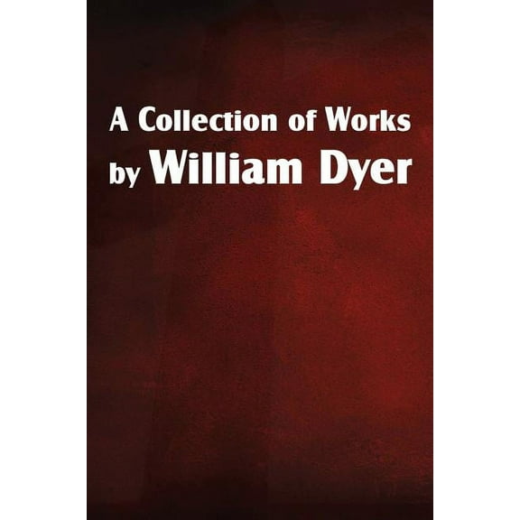 A Collection of Works by William Dyer (Paperback)